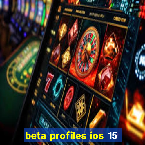 beta profiles ios 15